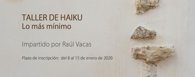 TALLER DE HAIKU – LO MÁS MÍNIMO. Impartido por Raúl Vacas.