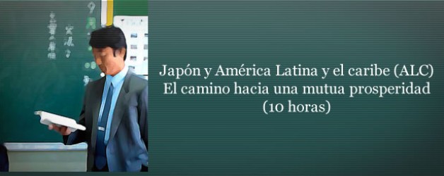 CURSO TEMÁTICO:  Japón y América Latina y el caribe (ALC). El camino hacia una mutua prosperidad (10 horas)