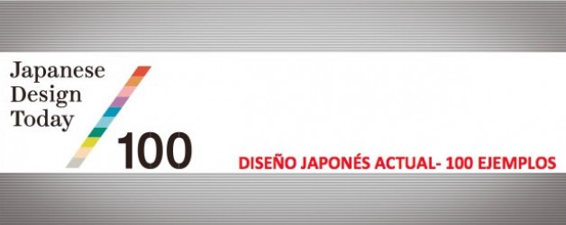 Exposición: Diseño japonés actual – 100 ejemplos. Fin 7 de febrero a las 14.00 horas